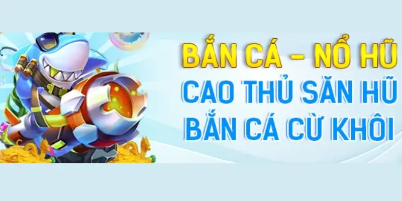 Áp dụng chơi game tại bắn cá và nổ hũ