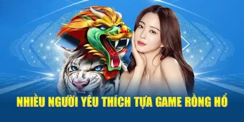 Giới thiệu siêu phẩm rồng hổ đang hot nhất tại Kuwin