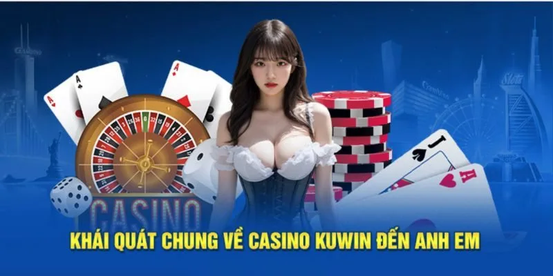 Giới thiệu sơ lược về casino tại kuwin