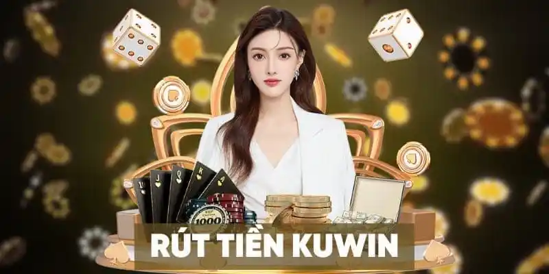 Chơi tại Kuwin có rút tiền được không?