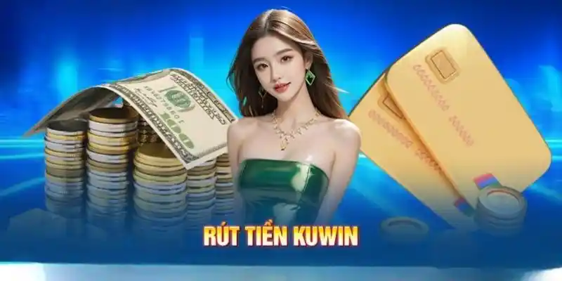 Rút tiền thông qua tài khoản ngân hàng khi chơi tại Kuwin