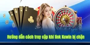 Hướng dẫn truy cập khi link chặn Kuwin