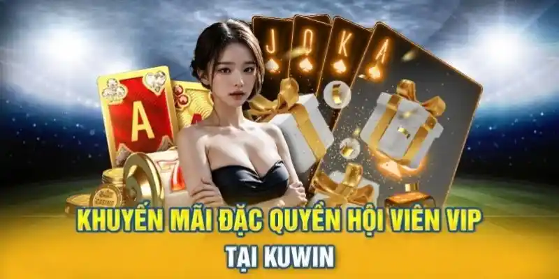 Khuyến mãi tại nhà cái Kuwin dành cho thành viên VIP 