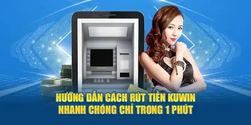 Rút tiền Kuwin thần tốc khi chọn nền tảng ví điện tử 