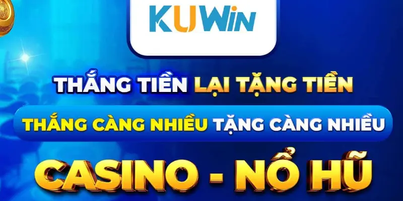 Chương trình thắng tiền lại tặng tiền - nổ hũ - casino là gì?