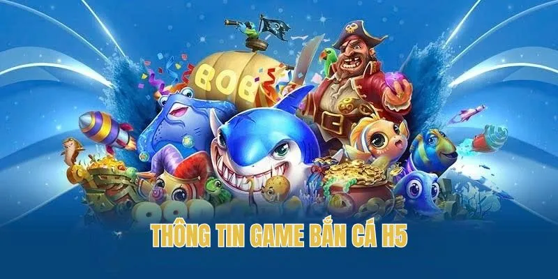 Thông tin game bắn cá H5